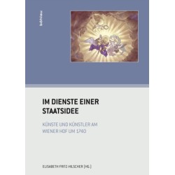 Im Dienste einer Staatsidee: Kunste und Kunstler am Wiener Hof um 1740