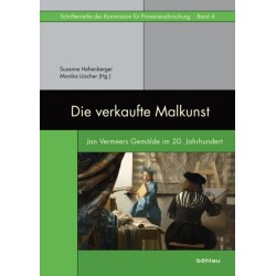 Die verkaufte Malkunst: Jan Vermeers Gemalde im 20. Jahrhundert