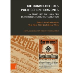 Die Dunkelheit des politischen Horizonts. Salzburg 1933 bis 1938 in den Berichten der Sicherheitsdirektion: Band 1: Gewitterwolken. Vom Marz 1933 bis Februar 1934