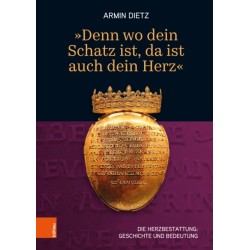 'Denn wo dein Schatz ist, da ist auch dein Herz‘: Die Herzbestattung: Geschichte und Bedeutung