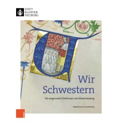 Wir Schwestern: Die vergessenen Chorfrauen von Klosterneuburg