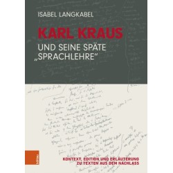 Karl Kraus und seine spate "Sprachlehre": Kontext, Edition und Erlauterung zu Texten aus dem Nachlass