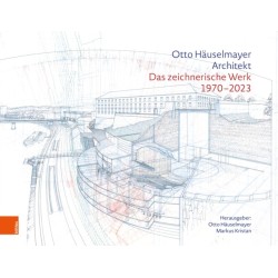 Otto Hauselmayer. Architekt: Das zeichnerische Werk 1970-2023
