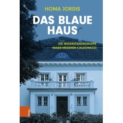 Das Blaue Haus: Die Widerstandsgruppe Maier-Messner-Caldonazzi