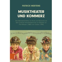 Musiktheater und Kommerz: Das Wechselverhaltnis von Kunst und Okonomie auf dem Londoner Musiktheatermarkt am Beispiel von »The Mikado« (1885) und »Chess« (1984)