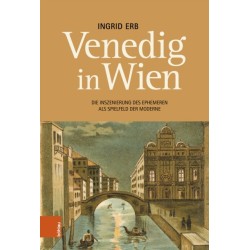 Venedig in Wien: Die Inszenierung des Ephemeren als Spielfeld der Moderne