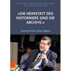 „Die Heimstatt des Historikers sind die Archive.“: Festschrift fur Lothar Hobelt