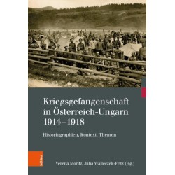 Kriegsgefangenschaft in Osterreich-Ungarn 1914-1918: Historiographien, Kontext, Themen
