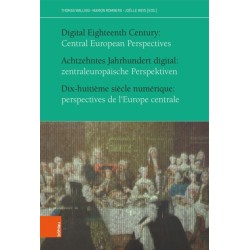 Achtzehntes Jahrhundert digital: zentraleuropaische Perspektiven: Digital Eighteenth Century: Central European Perspectives. Dix-huitieme siecle numerique: perspectives de l'Europe centrale