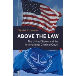 Above the Law: The United States and the International Criminal Court