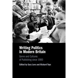 Writing Politics in Modern Britain: Genre and Cultures of Publishing since 1900