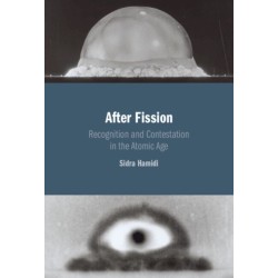 After Fission: Recognition and Contestation in the Atomic Age