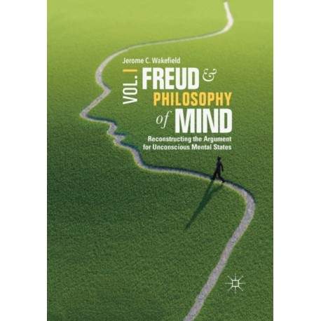 Freud and Philosophy of Mind, Volume 1: Reconstructing the Argument for Unconscious Mental States