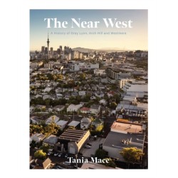 The Near West: A history of Grey Lynn, Arch Hill and Westmere