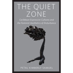 The Quiet Zone: Caribbean Expressive Cultures and the Feminist Aesthetics of Disturbance