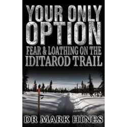Your Only Option: Fear and Loathing on the Iditarod Trail