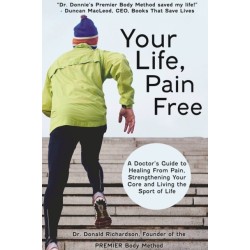 Your Life Pain Free: A Doctor's Guide to Healing From Pain, Strengthening Your Core, and Living the Sport of Life