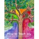 How To Teach Joy: A Simple Guide to Nurturing a Child’s Development