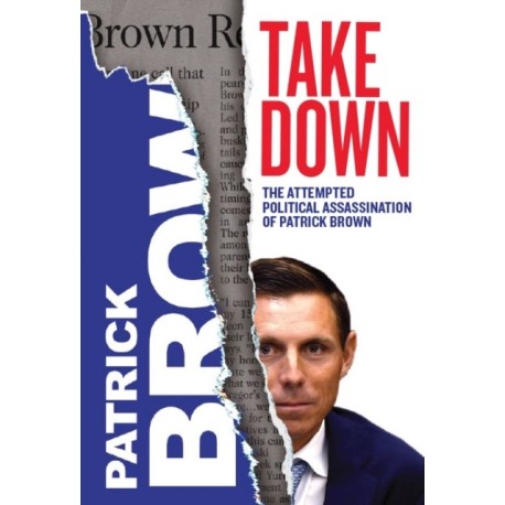 Takedown: The Attempted Political Assassination of Patrick Brown