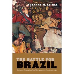 The Battle for Brazil: Resistance,  Renewal, and the War Against the Dutch, 1580–1654