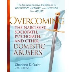 Overcoming The Narcissist, Sociopath, Psychopath, and Other Domestic Abusers: The Comprehensive Handbook to Recognize, Remove, and Recover from Abuse