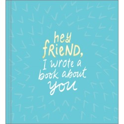 Hey Friend, I Wrote a Book About You