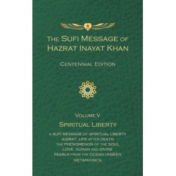 The Sufi Message of Hazrat Inayat Khan Vol. 5 Centennial Edition: Spiritual Liberty