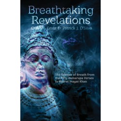 Breathtaking Revelations: The Science of Breath from the “Fifty Kamarupa Verses” to Hazrat Inayat Khan