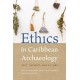 Ethics in Caribbean Archaeology: Past, Present, and Future