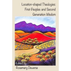 Location-shaped Theologies: First Peoples and Second Generation Wisdom
