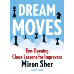 Dream Moves: Eye-Opening Chess Lessons for Improvers