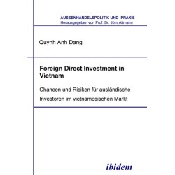 Foreign Direct Investment in Vietnam: Chancen und Risiken fur auslandische Investoren im vietnamesischen Markt
