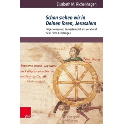 Schon stehen wir in Deinen Toren, Jerusalem: Pilgerwesen und Jerusalembild am Vorabend des Ersten Kreuzzuges