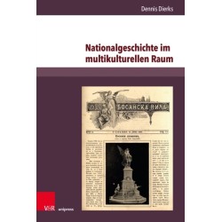 Nationalgeschichte im multikulturellen Raum: Serbische Erinnerungskultur und konkurrierende Geschichtsentwurfe im habsburgischen Bosnien-Herzegowina 1878–1914