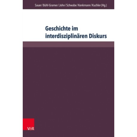 Geschichte im interdisziplinaren Diskurs: Grenzziehungen – Grenzuberschreitungen – Grenzverschiebungen