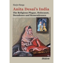 Anita Desai's India: The Religious Plague, Holocaust, Decadence and Remembrance