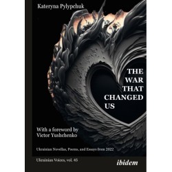 The War that Changed Us: Ukrainian Novellas, Poems, and Essays from 2022