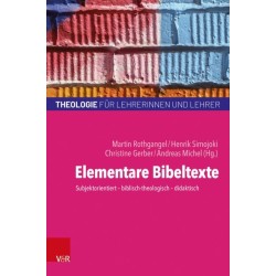 Elementare Bibeltexte: Subjektorientiert – biblisch-theologisch – didaktisch