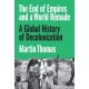 The End of Empires and a World Remade: A Global History of Decolonization
