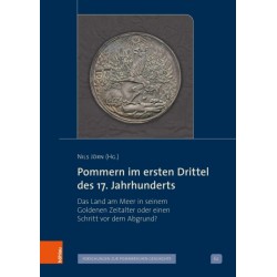 Pommern im ersten Drittel des 17. Jahrhunderts: Das Land am Meer in seinem Goldenen Zeitalter oder einen Schritt vor dem Abgrund?