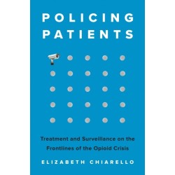 Policing Patients: Treatment and Surveillance on the Frontlines of the Opioid Crisis