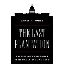 The Last Plantation: Racism and Resistance in the Halls of Congress