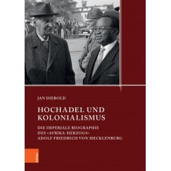 Hochadel und Kolonialismus im 20. Jahrhundert: Die imperiale Biographie des »Afrika-Herzogs« Adolf Friedrich zu Mecklenburg