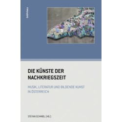 Die Kunste der Nachkriegszeit: Musik, Literatur und bildende Kunst in Osterreich