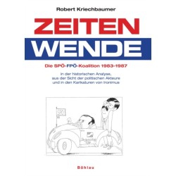 Zeitenwende: Die SPO-FPO-Koalition 1983-1987 in der historischen Analyse, aus der Sicht der politischen Akteure und in Karikaturen von Ironimus