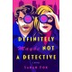 Definitely Maybe Not A Detective: A Novel