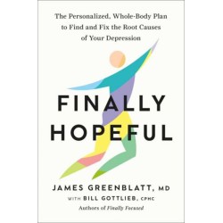 Finally Hopeful: The Personalized, Whole-Body Plan to Find and Fix the Root Causes of Your Depression