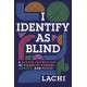 I Identify as Blind: A Brazen Celebration of Disability Culture, Identity, and Power