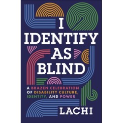 I Identify as Blind: A Brazen Celebration of Disability Culture, Identity, and Power