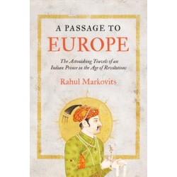 A Passage to Europe: The Astonishing Travels of an Indian Prince in the Age of Revolutions